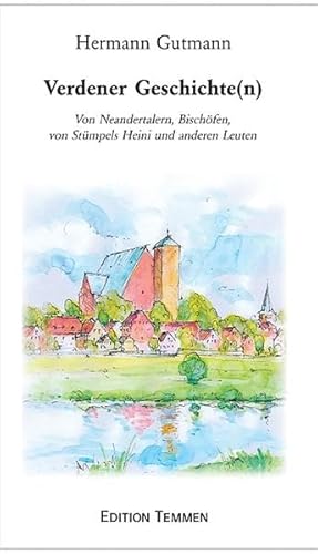 Verdener Geschichte(n): Von Neandertalern, Bischöfen, von Stümpels Heini und anderen Leuten