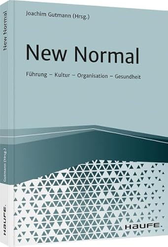 New Normal: Führung - Kultur - Organisation - Gesundheit (Haufe Fachbuch) von Haufe Lexware GmbH