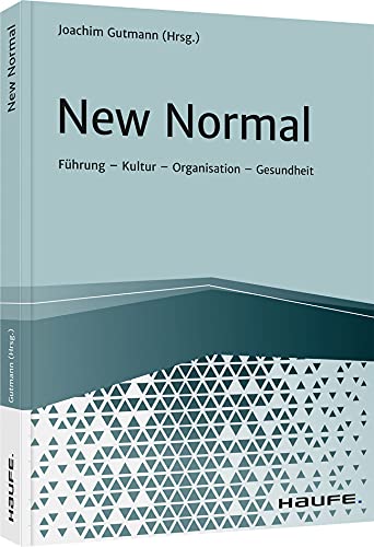 New Normal: Führung - Kultur - Organisation - Gesundheit (Haufe Fachbuch) von Haufe Lexware GmbH