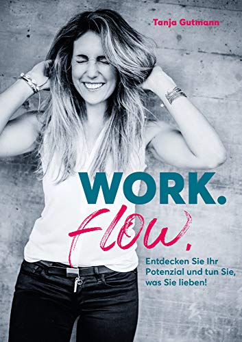 Work.flow.: Entdecken Sie Ihr Potenzial und tun Sie, was Sie lieben! von Lapismedia