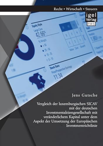 Vergleich der luxemburgischen Sicav mit der deutschen Investmentaktiengesellschaft mit veränderlichem Kapital unter dem Aspekt der Umsetzung der Europäischen Investmentrichtlinie Vergleich der luxemburgischen Sicav mit der deutschen Investmentaktiengesellschaft mit veränderlichem Kapital unter dem Aspekt der Umsetzung der Europäischen Investmentrichtlinie von Igel Verlag