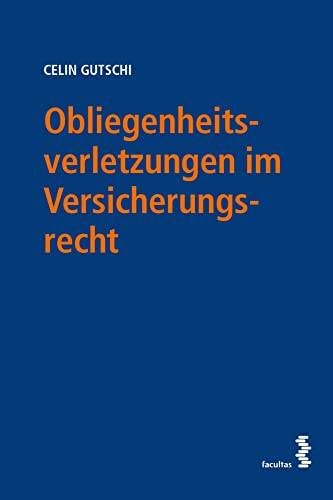 Obliegenheitsverletzungen im Versicherungsrecht Obliegenheitsverletzungen im Versicherungsrecht von facultas.wuv Universitäts