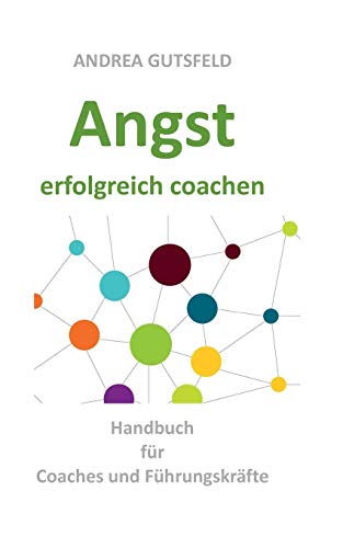 Angst erfolgreich coachen: Handbuch für Coaches und Führungskräfte