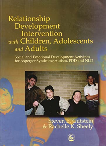 Relationship Development Intervention with Children, Adolescents and Adults: Social and Emotional Development Activities for Asperger Syndrome, Autism, Pdd and Nld von Jessica Kingsley Publishers