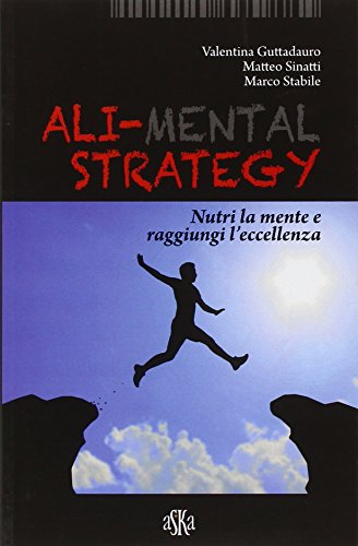 Ali-mental strategy. Nutri la mente e raggiungi l'eccellenza von Aska Edizioni