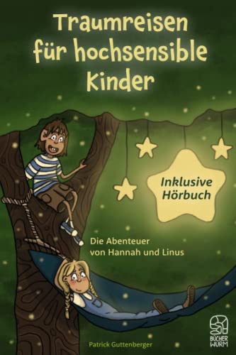 Traumreisen für hochsensible und empfindsame Kinder inklusive gratis Hörbuch: Fantasiereisen mit Hannah und Linus für mehr Entspannung, Selbstbewusstsein und Achtsamkeit Traumreisen für hochsensible und empfindsame Kinder inklusive gratis Hörbuch: Fantasiereisen mit Hannah und Linus für mehr Entspannung, Selbstbewusstsein und Achtsamkeit
