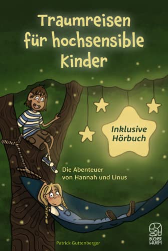 Traumreisen für hochsensible und empfindsame Kinder inklusive gratis Hörbuch: Fantasiereisen mit Hannah und Linus für mehr Entspannung, Selbstbewusstsein und Achtsamkeit Traumreisen für hochsensible und empfindsame Kinder inklusive gratis Hörbuch: Fantasiereisen mit Hannah und Linus für mehr Entspannung, Selbstbewusstsein und Achtsamkeit