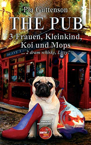 The Pub - 3 Frauen, Kleinkind, Koi und Mops: ...2 dram whisky, Lizzy!