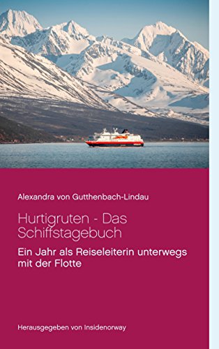 Hurtigruten - Das Schiffstagebuch: Ein Jahr als Reiseleiterin unterwegs mit der Flotte Hurtigruten - Das Schiffstagebuch: Ein Jahr als Reiseleiterin unterwegs mit der Flotte