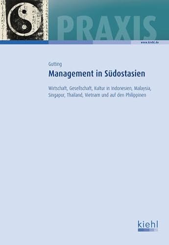 Management in Südostasien: Wirtschaft, Gesellschaft, Kultur in Indonesien, Malaysia, Singapur, Thailand, Vietnam und auf den Philippinen.