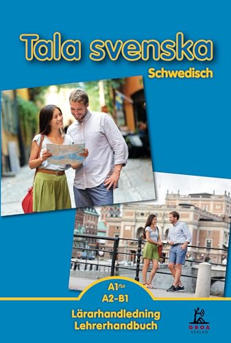 Tala svenska - Schwedisch A1 Plus / A2-B1: Lärarhandledning / Lehrerhandbuch von GROA