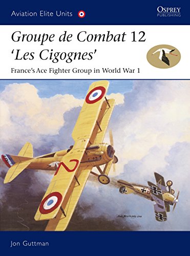 Groupe De Combat 12: 'Les Cigognes': France's Ace Fighter Group in World War I (Aviation Elite Units, 18, Band 18)