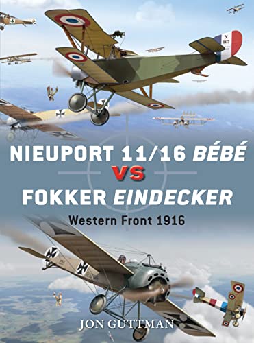 Nieuport 11/16 Bébé vs Fokker Eindecker: Western Front 1916 (Duel, Band 59)