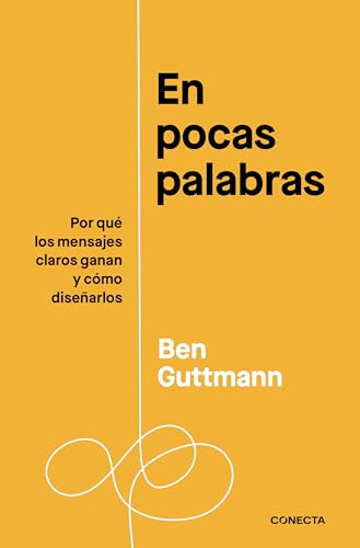 En pocas palabras: Por qué los mensajes claros ganan y cómo diseñarlos (Conecta) von CONECTA