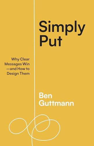 Simply Put: Why Clear Messages Win―and How to Design Them von Berrett-Koehler