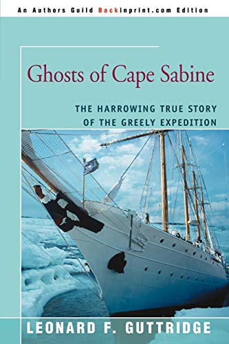 GHOSTS OF CAPE SABINE: The Harrowing True Story of the Greely Expedition