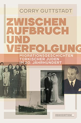 Zwischen Aufbruch und Verfolgung: Migrationsgeschichten türkischer Juden im 20. Jahrhundert von Assoziation A