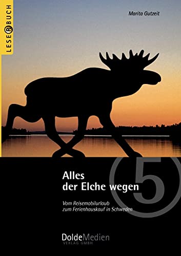 Alles der Elche wegen: Vom Reisemobilurlaub zum Ferienhauskauf in Schweden (Leserbuch)