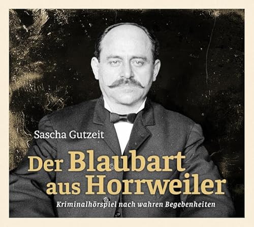 DER BLAUBART AUS HORRWEILER: Die schrecklichen Taten des Jakob Schmitt (True-Crime-Hörspiel) von Mendoza Verlag