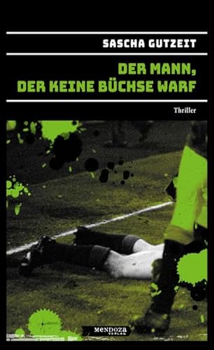 Der Mann, der keine Büchse warf: (Der Büchsenwurfspiel-Thriller) von Mendoza Verlag