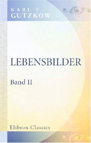 Lebensbilder: Band II. Novellen und Skizzen: Das Oper. Das Kastanienwäldchen bei Berlin. Aus Empfangszimmern. Die Witwe von Bologna von Adamant Media Corporation