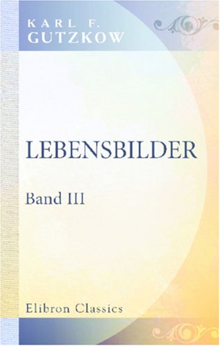 Lebensbilder: Band III. Prüfe wer sich ewig bindet von Adamant Media Corporation