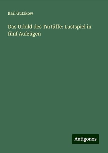 Das Urbild des Tartüffe: Lustspiel in fünf Aufzügen Das Urbild des Tartüffe: Lustspiel in fünf Aufzügen