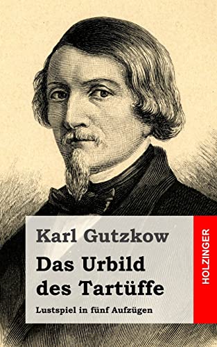 Das Urbild des Tartüffe: Lustspiel in fünf Aufzügen Das Urbild des Tartüffe: Lustspiel in fünf Aufzügen von CREATESPACE
