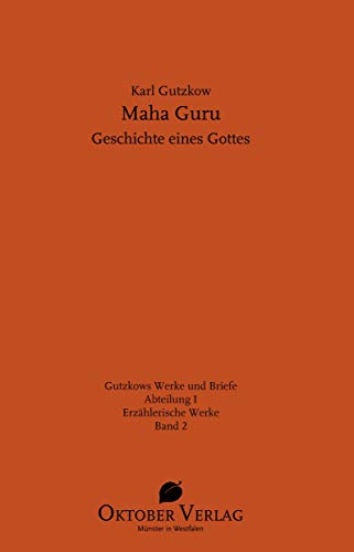Maha Guru: Geschichte eines Gottes (Gutzkows Werke und Briefe)