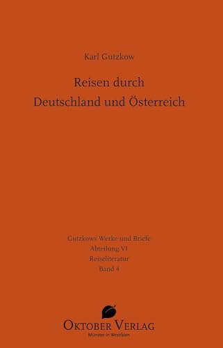 Reisen durch Deutschland und Österreich (Gutzkows Werke und Briefe) von Oktober Verlag