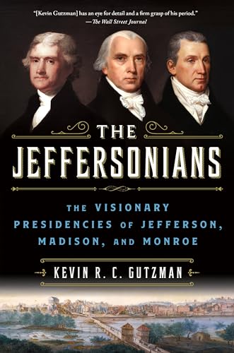 The Jeffersonians: The Visionary Presidencies of Jefferson, Madison, and Monroe von Griffin