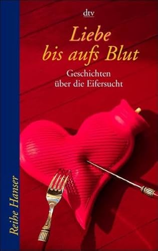 Liebe bis aufs Blut: Geschichten über die Eifersucht (Reihe Hanser)
