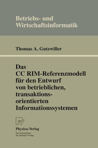 Das CC RIM-Referenzmodell für den Entwurf von betrieblichen, transaktionsorientierten Informationssystemen (Betriebs- und Wirtschaftsinformatik, Band 54) von Physica