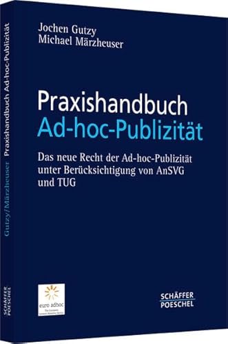 Praxishandbuch Ad-hoc-Publizität: Das neue Recht der Ad-hoc-Publizität unter Berücksichtigung von Anlegerschutzverbesserungsgesetz und Transparenzrichtlinie-Umsetzungsgesetz
