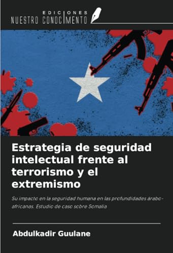 Estrategia de seguridad intelectual frente al terrorismo y el extremismo: Su impacto en la seguridad humana en las profundidades árabo-africanas. Estudio de caso sobre Somalia