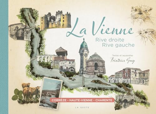 La Vienne - Rive droite, rive gauche: Corrèze Haute-Vienne et Charente (CARNETS DE L'OUEST - AQUARELLES) von La Geste Éditions