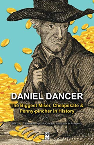 Daniel Dancer: The Biggest Miser, Cheapskate and Penny-pincher in History Daniel Dancer: The Biggest Miser, Cheapskate and Penny-pincher in History von Newton Page