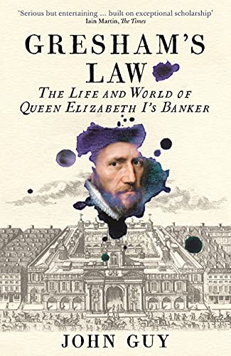 Gresham's Law: The Life and World of Queen Elizabeth I's Banker