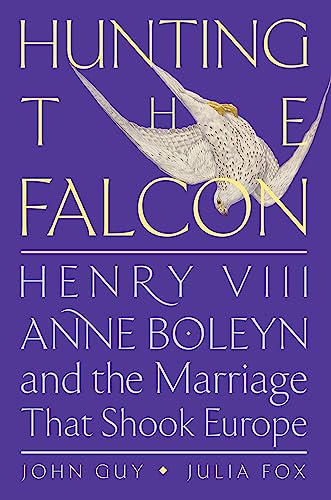 Hunting the Falcon: Henry VIII, Anne Boleyn, and the Marriage That Shook Europe von Harper