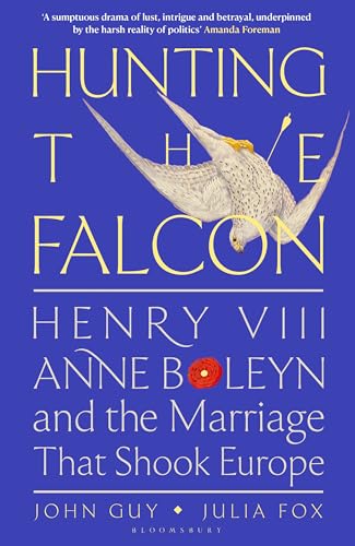 Hunting the Falcon: Henry VIII, Anne Boleyn and the Marriage That Shook Europe von Bloomsbury Publishing