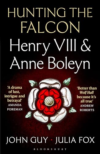 Hunting the Falcon: Henry VIII, Anne Boleyn and the Marriage That Shook Europe von Bloomsbury Publishing