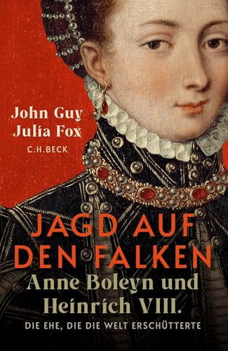 Jagd auf den Falken: Anne Boleyn und Heinrich VIII. von Beck C. H.