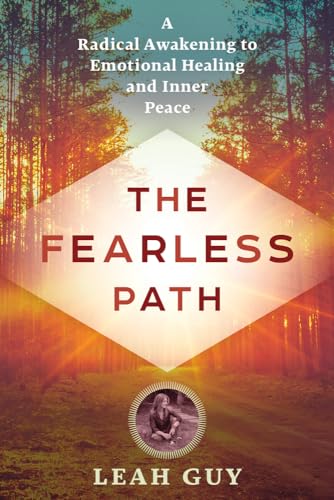 The Fearless Path: A Radical Awakening to Emotional Healing and Inner Peace