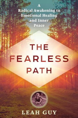 The Fearless Path: A Radical Awakening to Emotional Healing and Inner Peace