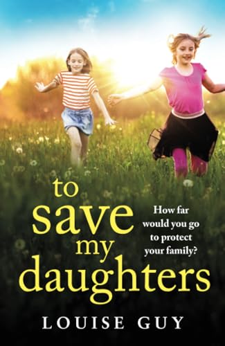 To Save My Daughters: A BRAND NEW utterly unforgettable, heart-wrenching read from Louise Guy for 2025 von Boldwood Books