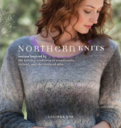 Northern Knits: Designs Inspired by the Knitting Traditions of Scandinavia, Iceland and the Shetland Isles