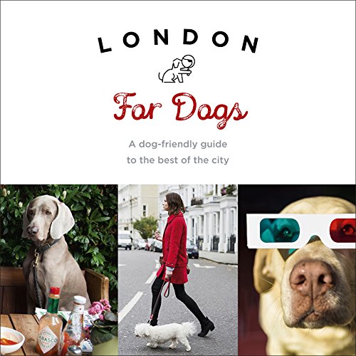 London For Dogs: A dog-friendly guide to the best of the city von Ebury Press