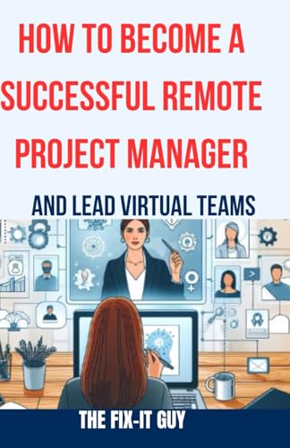 How to Become a Successful Remote Project Manager and Lead Virtual Teams: The Ultimate Guide to Managing Projects, Collaborating with Distributed ... Results in a Remote Work Environment von Independently published