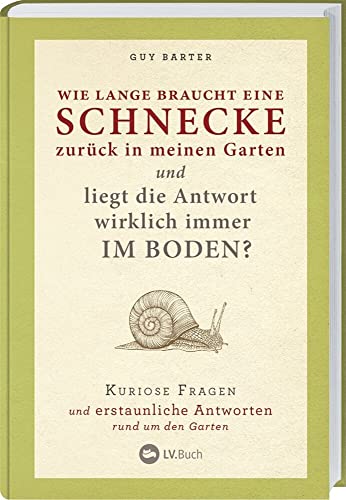 Wie lange braucht eine Schnecke zurück in meinen Garten?: Kuriose Fragen und erstaunliche Antworten rund um den Garten. Über 100 praktische Tipps zu ... & Früchte, Erde, Klima und Gartenarbeit. Wie lange braucht eine Schnecke zurück in meinen Garten?: Kuriose Fragen und erstaunliche Antworten rund um den Garten. Über 100 praktische Tipps zu ... & Früchte, Erde, Klima und Gartenarbeit.