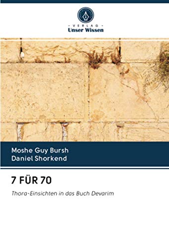 7 FÜR 70: Thora-Einsichten in das Buch Devarim von Verlag Unser Wissen